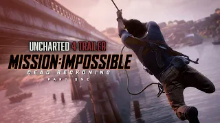 Uncharted 4 Trailer (Mission: Impossible Dead Reckoning Part One Style)