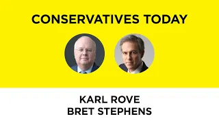 Conservatives Today—Karl Rove and Bret Stephens