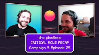 Critical Role Campaign 3 Episode 25 Recap: "A Taste of Tal'Dorei" || The Pixelists Podcast