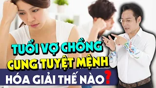 Tuổi Vợ Chồng Rơi Vào Cung TUYỆT MỆNH Có Lấy Nhau Được Không? Phải Hóa Giải Như Thế Nào?