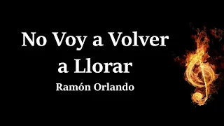 No Voy A Volver A Llorar Ramon Orlando Letra