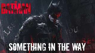 THE BATMAN: Something in The Way | 1 HOUR EPIC VERSION [The Batman Theme Song]