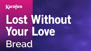 Lost Without Your Love - Bread | Karaoke Version | KaraFun