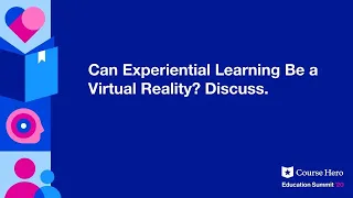 Can Experiential Learning Be A Virtual Reality? Discuss.