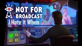 I Hate it When | Not For Broadcast