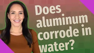 Does aluminum corrode in water?