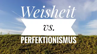 Weisheit vs. Perfektionismus Teil 1 ( Hans Peter Royer )