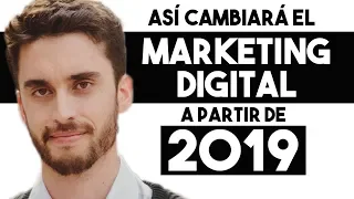 Así Cambiará el Marketing Digital en 2019 | 6 Estrategias Prácticas