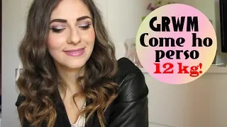 GRWM: COME HO PERSO 12 KG! La mia esperienza!