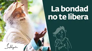 La bondad no te libera | Sadhguru