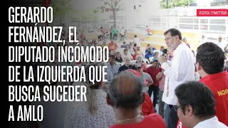 Gerardo Fernández, el Diputado incómodo de la izquierda que busca suceder a AMLO