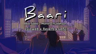 🎧Baari - [slowed x reverb] Lofi|Bilal Saeed - momina mustehsan | Baari Lo-fi | Lofi nights❣️🎧