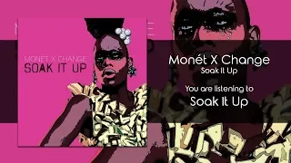 Monét X Change - Soak It Up [Audio]