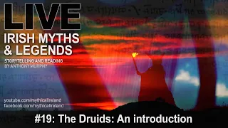 Live Irish Myths episode #19: The Druids, an introduction