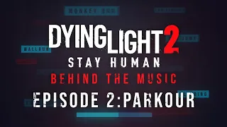 Dying Light 2 Stay Human - Behind The Music - Episode 2: PARKOUR