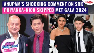 Anupam Kher PRAISES Shah Rukh Khan as 'The Last Star' | Why Priyank-Nick SKIPPED Met Gala 2024?