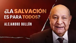 Pr. Bullón - ¿La Salvación Es Para Todos?