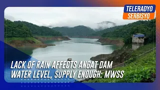 Lack of rain affects Angat Dam water level, supply enough: MWSS | TeleRadyo Serbisyo