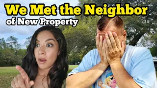 WE MET OUR NEIGHBOR Of Our New Property