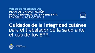 CONAE Videoconferencia 7: Cuidados de la integridad cutánea del trabajador en el uso de los EPP