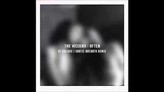 The Weeknd - Often (DJ Soltrix Erotic Bachata Remix)