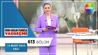 Didem Arslan Yılmaz'la Vazgeçme 613. Bölüm | 14 Mart 2023