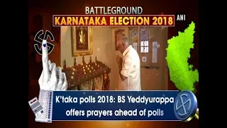 Karnataka polls 2018: BS Yeddyurappa offers prayers ahead of polls - Karnataka News