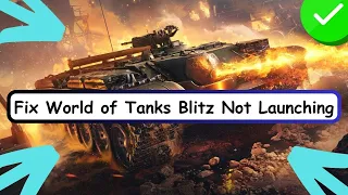 Fix World of Tanks Blitz Not Launching, Black Screen, Not Opening & Stuck on Loading Screen