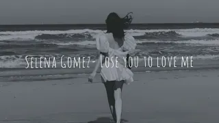 Selena Gomez- Lose you to love me (Slowed + Reverb)