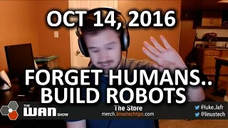 The WAN Show - Foxconn REPLACES workers with 40,000 robots??? - October 14, 2016