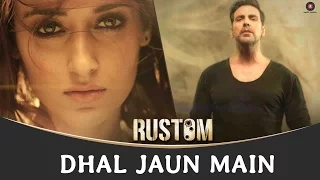 Dhal Jaun Main | Rustom | Akshay Kumar & Ileana D'cruz | Jeet Gannguli | Jubin Nautiyal, Aakanksha S