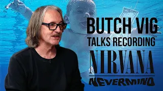 Butch Vig Talks Recording Nirvana's Nevermind