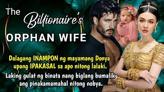 INAMPON sya ng mayamang Donya upang IPAKASAL sa apo nitong lalaki. The Billionaire's Orphan Wife