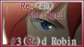 Re:Zero Abridged Episode 3: (Re)d Robin