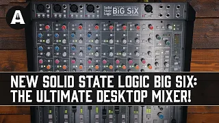 NEW Solid State Logic BiG SiX  - The Ultimate Desktop Mixer!