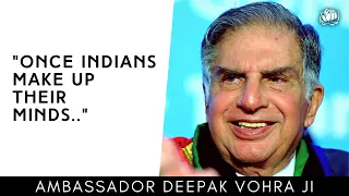 "When Indians set their minds to something, they are unstoppable." Ambassador Deepak Vohra