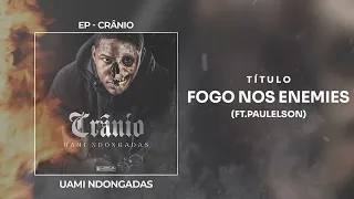 Uami Ndongadas - Fogo Nos Enemies ft. Paulelson