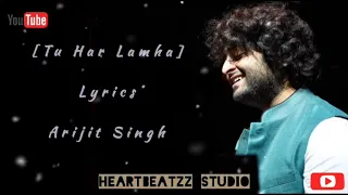 Tu Har Lamha (Lyrics)|| Arijit Singh|| Love Song|| HeArTbEaTzz Studio...❤️❤️❤️