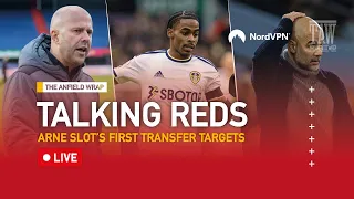 Arne Slot's First Transfer Targets | Talking Reds LIVE