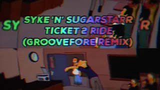 Syke 'N' Sugarstarr   Ticket 2 Ride Groovefore Remix