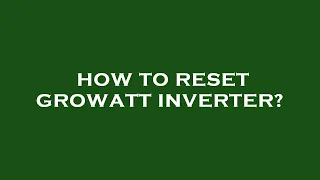 How to reset growatt inverter?