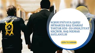 Korrupsiyaya Qarşı Mübarizə Baş İdarəsi Tərtər RİH də əməliyyat keçirib, baş memar saxlanılıb