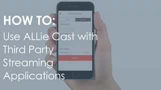 How To: Use ALLie Cast with Third Party Streaming Applications - #ALLieCamera