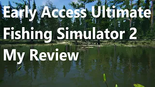 Early Access Ultimate Fishing Simulator 2, My Review