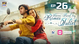 Burns Road Kay Romeo Juliet | EP 26 | Iqra Aziz | Hamza Sohail | 21 May 2024 | ARY Digital