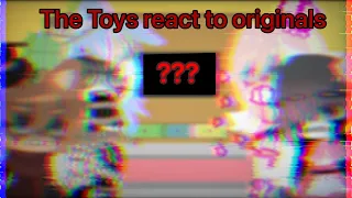 The Toys react to the Originals...[FNAF] (read desc)