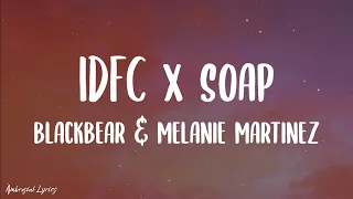 Blackbear & Melanie Martinez - IDFC x soap // full lenght edition [TikTok] (Lyrics)