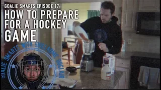 How to Prepare for a Hockey Game - Goalie Smarts Ep. 17