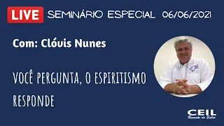 Você pergunta, o Espiritismo responde (LIVE) – Profº Clóvis Nunes - CEIL (06/06/2021)