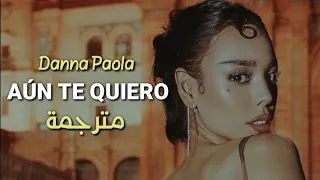 Danna Paola - AÚN TE QUIERO (Letra + English Translation) مترجمة